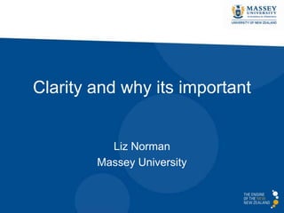Clarity and why its important
Liz Norman
Massey University
 