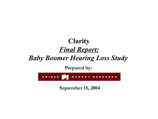 Clarity Final Report: Baby Boomer Hearing Loss Study  Prepared by:  September 15, 2004 