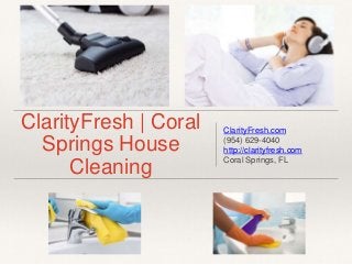 ClarityFresh | Coral
Springs House
Cleaning
ClarityFresh.com
(954) 629-4040
http://clarityfresh.com
Coral Springs, FL
 