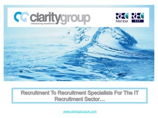 Recruitment To Recruitment Specialists For The IT Recruitment Sector…  www.claritygroupuk.com 