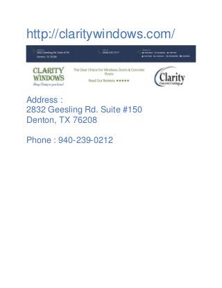 http://claritywindows.com/
Address :
2832 Geesling Rd. Suite #150
Denton, TX 76208
Phone : 940-239-0212
 
