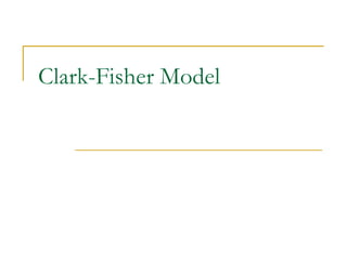 Clark-Fisher Model 