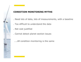 Bachmann electronic GmbH
CONDITION MONITORING MYTHS
. Need lots of data, lots of measurements, with a baseline
. Too difficult to understand the data
. Not cost justified
. Cannot detect planet section issues
…..All condition monitoring is the same
 