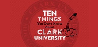 10 Things You Don't Know About Clark University