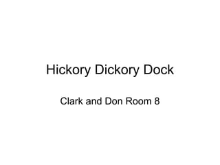 Hickory Dickory Dock Clark and Don Room 8 
