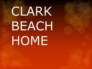 CLARK
BEACH
HOME
 
