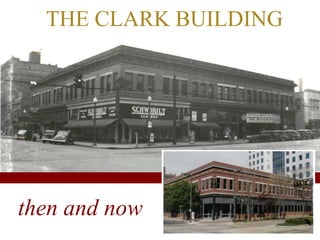 THE CLARK BUILDING
then and now
 