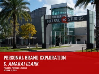 PERSONAL BRAND EXPLORATION
C. AmaKai Clark
Project & Portfolio I: Week 1
October 29, 2023
 