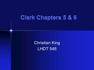 Clark Chapters 5 & 6 Christian King LHDT 548 
