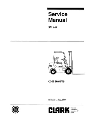 Copyrighted Material
Intended for CLARK dealers only
Do not sell or distribute
Service
Manual
SM.649
CMP50/60/70
Revision 1. July, 1999
 