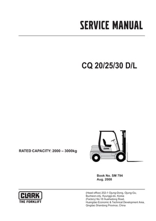 CQ 20/25/30 D/L
SERVICE MANUAL
RATED CAPACITY: 2000 – 3000kg
Book No. SM 794
Aug. 2008
 