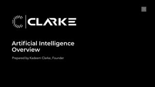 Artiﬁcial Intelligence
Overview
11
Prepared by Kadeem Clarke, Founder
 
