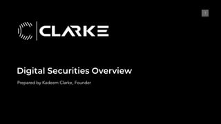 Digital Securities Overview
11
Prepared by Kadeem Clarke, Founder
 