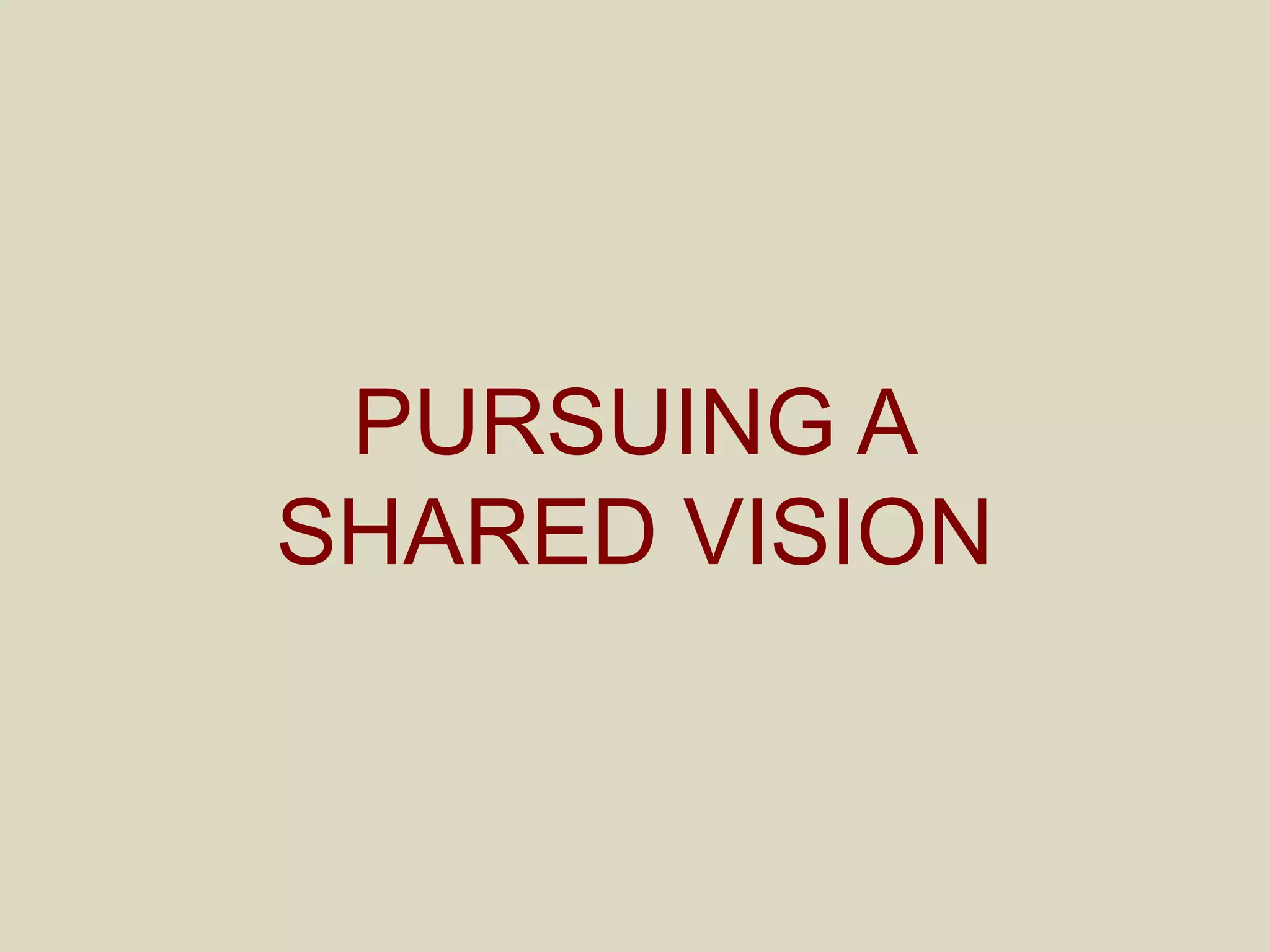 PURSUING A
SHARED VISION
 