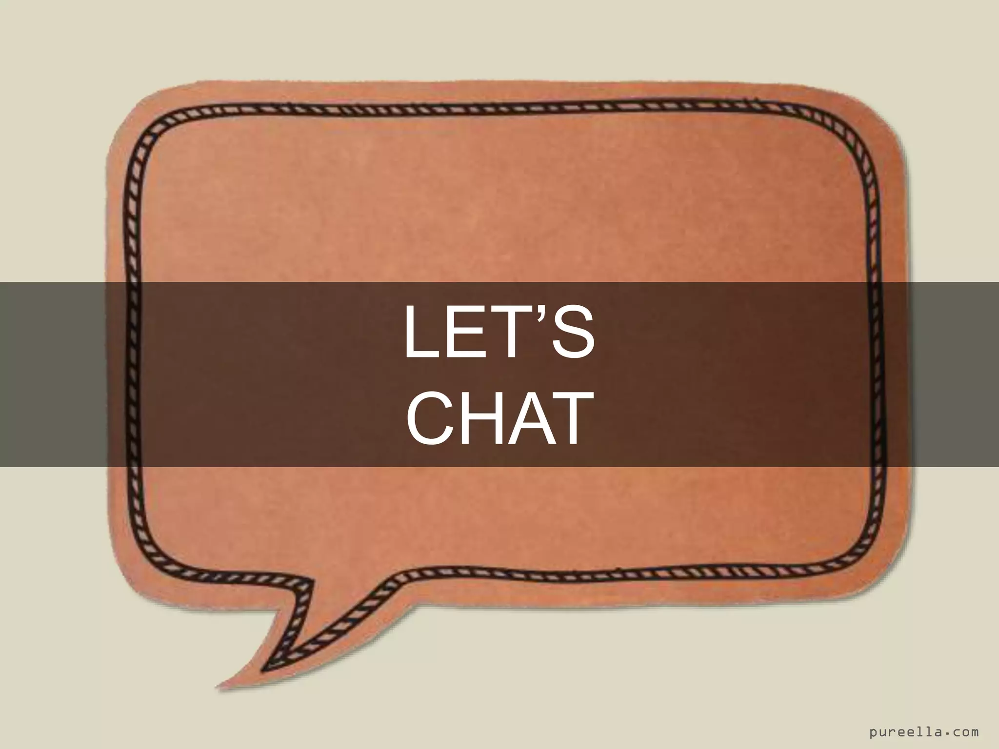 LET’S
CHAT
pureella.com
 