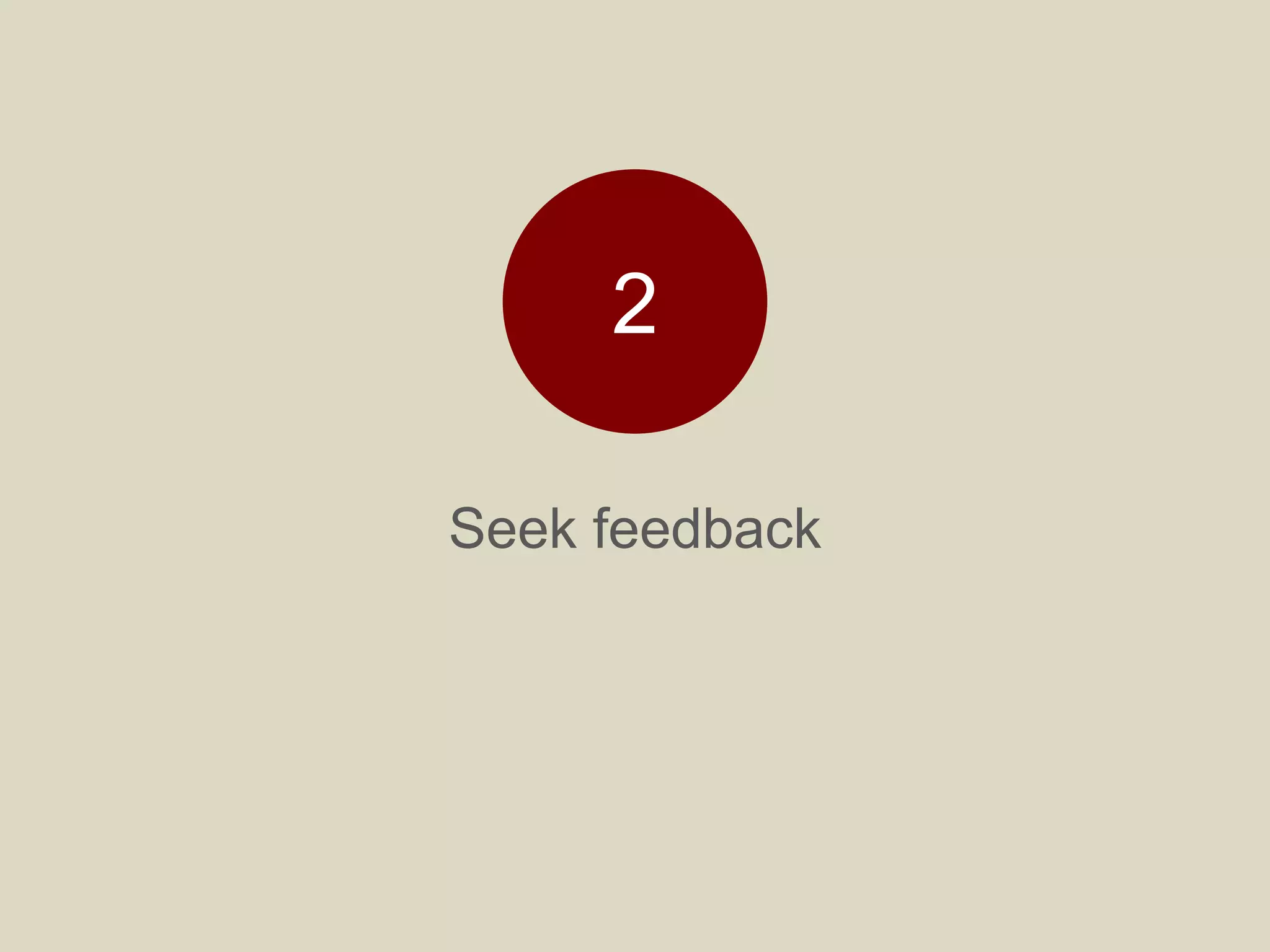 Seek feedback
2
 