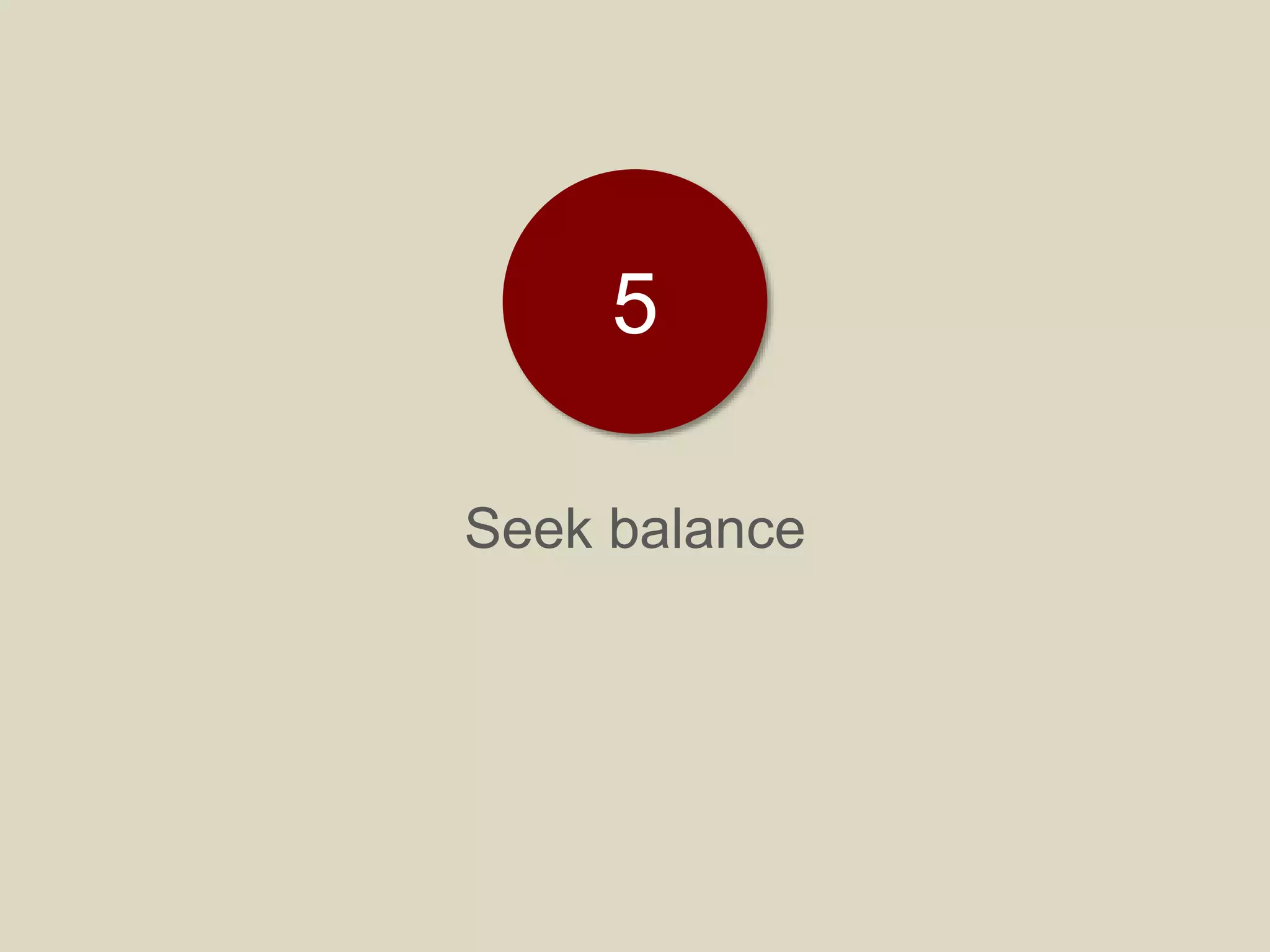 Seek balance
5
 