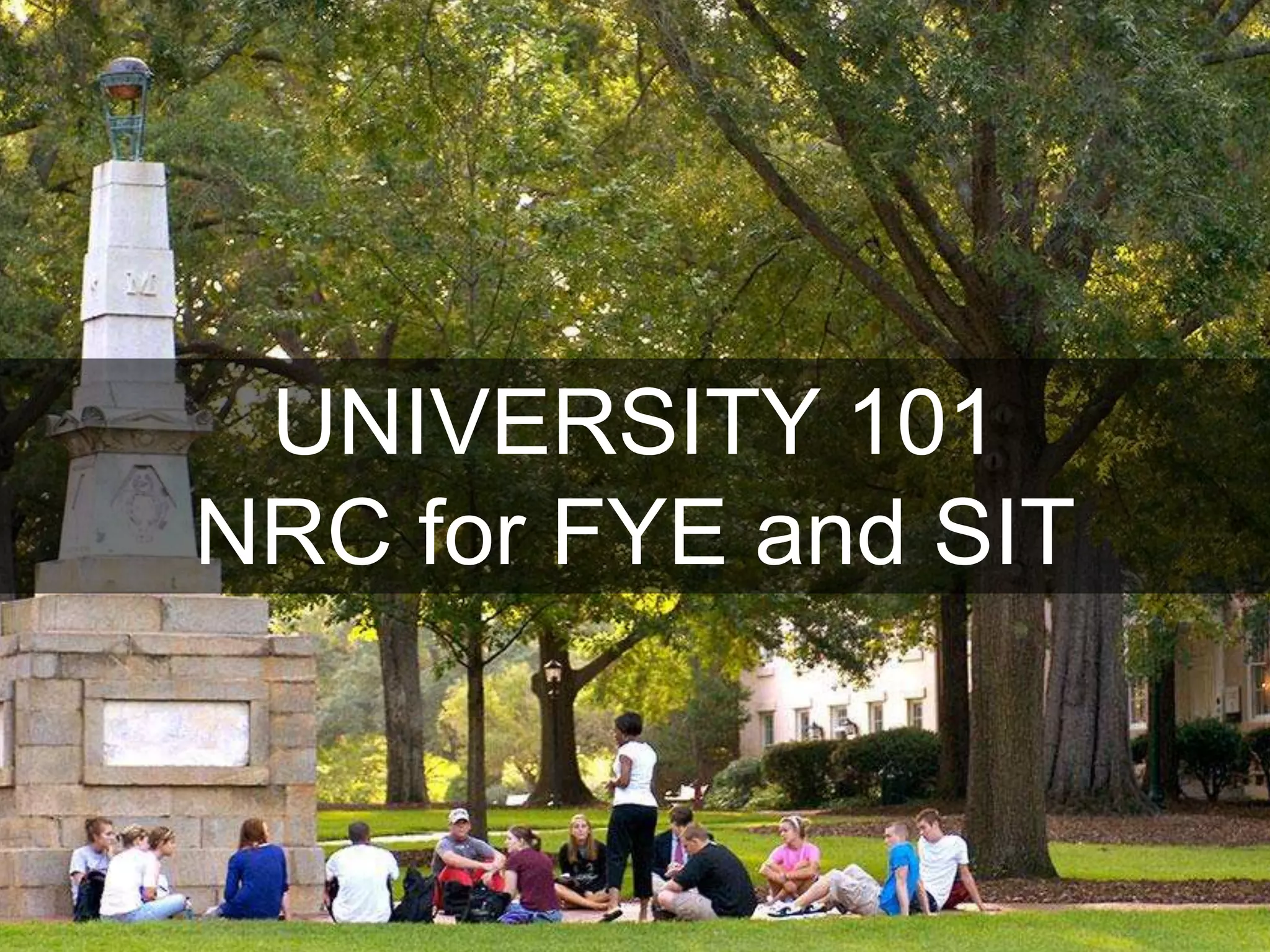 UNIVERSITY 101
NRC for FYE and SIT
 