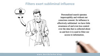 w w w . d a v i d c l a r k e . b l o gw w w . d a v i d c l a r k e . b l o g
Filters exert subliminal influence
 