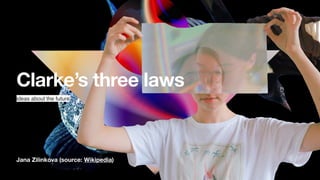 Jana Zilinkova (source: Wikipedia)
Clarke’s three laws
ideas about the future
 