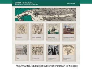 http://www.tcd.ie/Library/about/exhibitions/drawn-to-the-page/
 