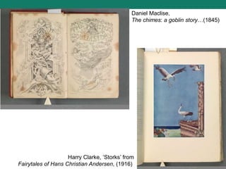 Harry Clarke, ‘Storks’ from
Fairytales of Hans Christian Andersen, (1916)
Daniel Maclise,
The chimes: a goblin story…(1845)
 