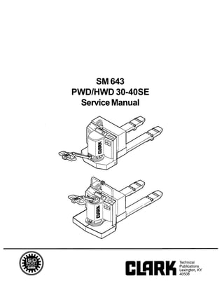 Copyrighted Material
Intended for CLARK dealers only
Do not sell or distribute
SM 643
PWD/HWD 30-40SE
Service Manual
 