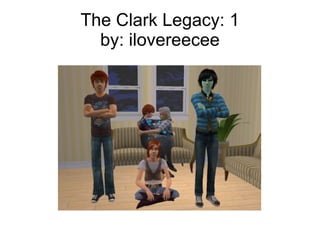 The Clark Legacy: 1 by: ilovereecee 