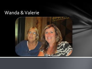 Wanda & Valerie
 