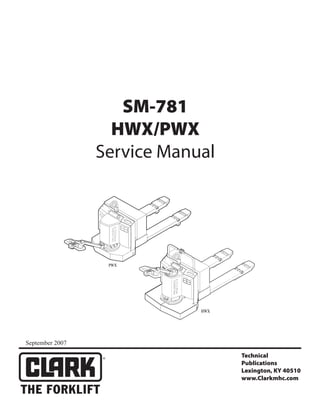 Technical
Publications
Lexington, KY 40510
www.Clarkmhc.com
SM-781
HWX/PWX
Service Manual
PWX
HWX
September 2007
 