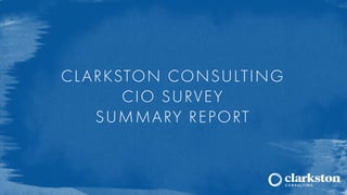 CLARKSTON CONSULTING
CIO SURVEY
SUMMARY REPORT
 