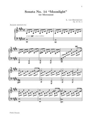 1
Sonata No. 14 “Moonlight”
1st Movement
L. van Beethoven
Op. 27, No. 2
Adagio sostenuto
e senza sordinosempre
33
66
99
Public Domain
 