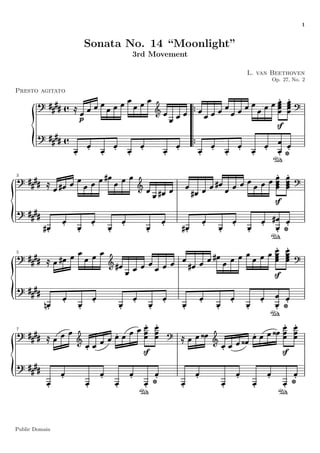 1


                 Sonata No. 14 “Moonlight”
                         3rd Movement
                              Gentileza de:
                       http://www.pianored.com   L. van Beethoven
                                                       Op. 27, No. 2

Presto agitato




3




5




7




Public Domain
 