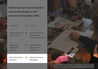 #iot #iotbcn @claropartners

Delivering business innovation
and service design in the
context of disruptive shifts

Ownership

Access

Services delivered
by companies

Services delivered
through value
exchange networks

Big data and
aggregated
resources

Small data and
personalised
experiences

Internet connects
everyone

Internet connects
everything
Request our point of view papes on each of these topics at
POV@claropartners.com

 