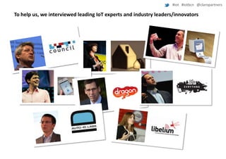 #iot #iotbcn @claropartners

To help us, we interviewed leading IoT experts and industry leaders/innovators

 