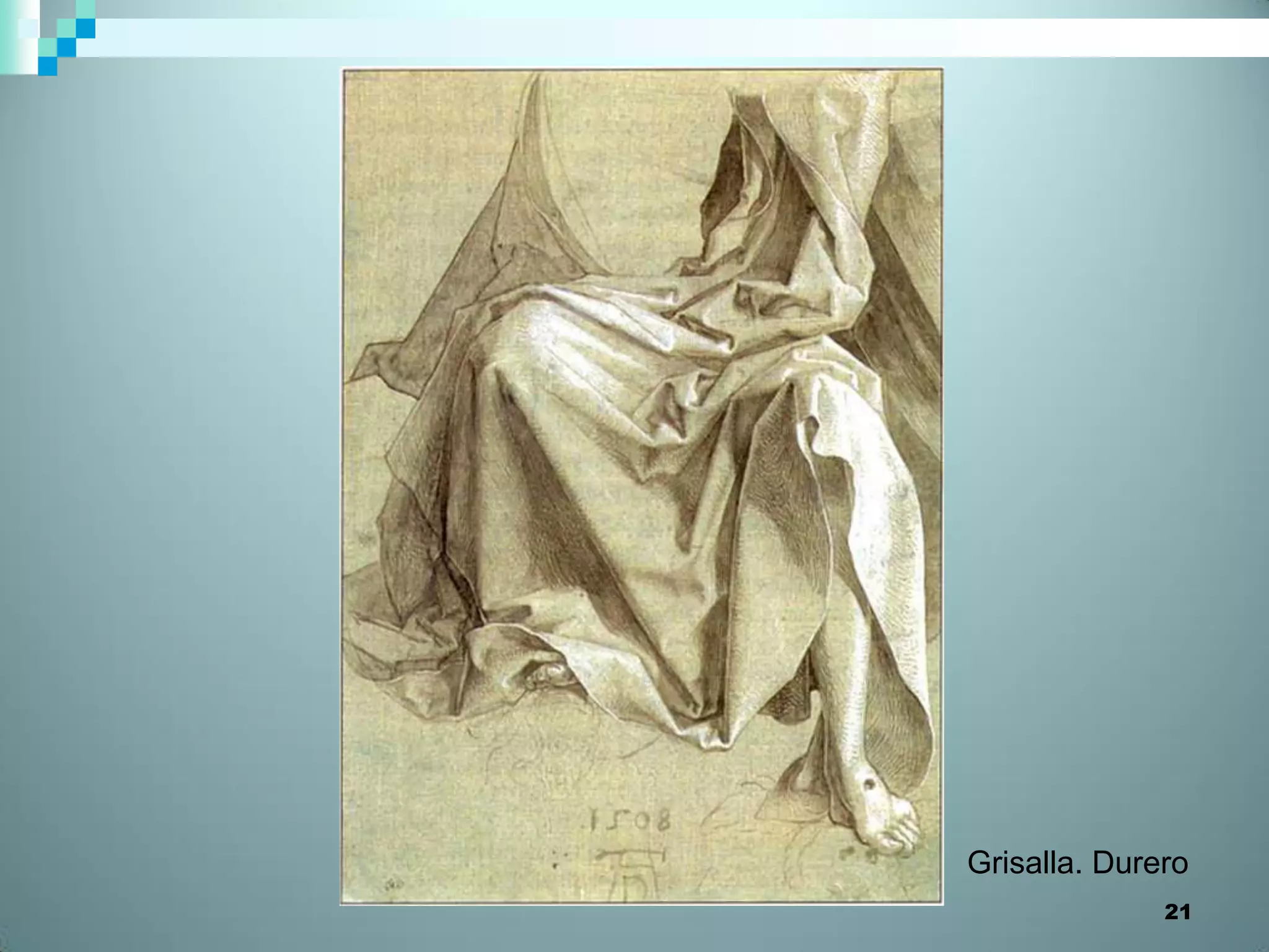 Grisalla. Durero
              21
 
