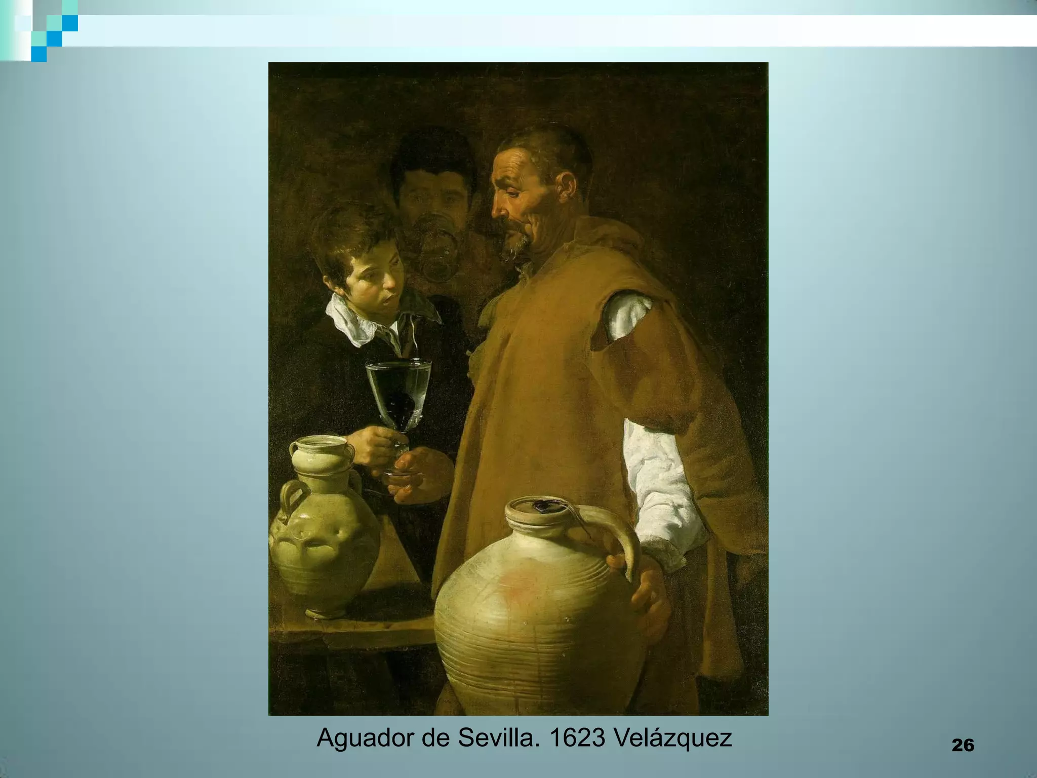 Aguador de Sevilla. 1623 Velázquez   26
 