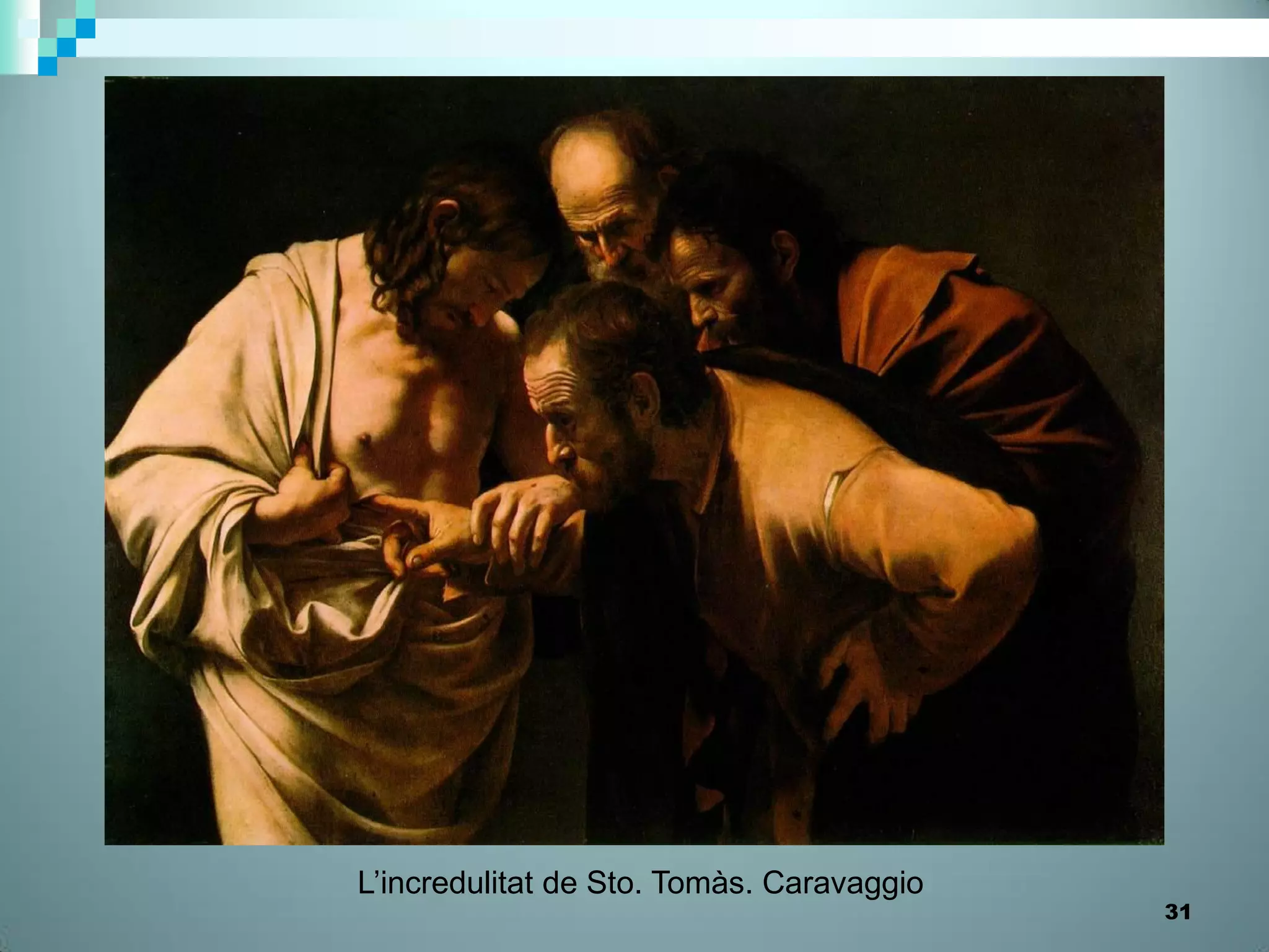 L’incredulitat de Sto. Tomàs. Caravaggio
                                           31
 