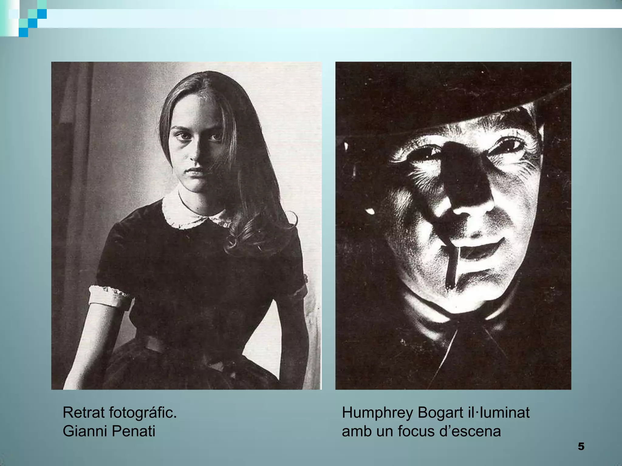 Retrat fotográfic.   Humphrey Bogart il·luminat
Gianni Penati        amb un focus d’escena
                                                  5
 