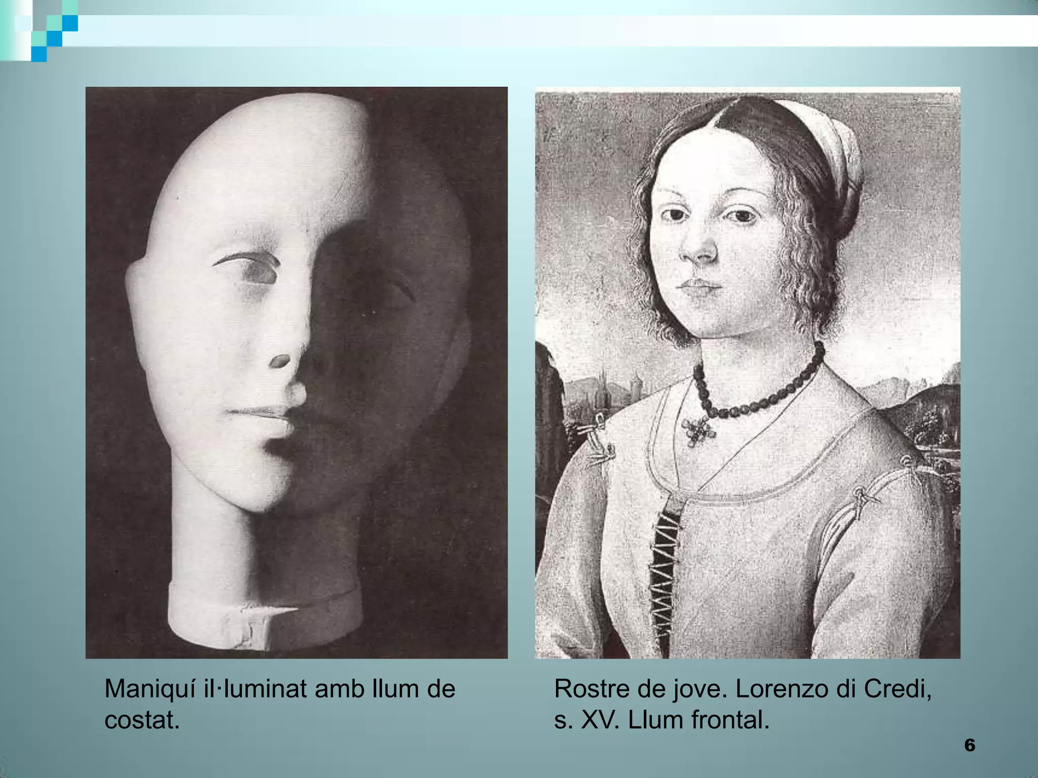 Maniquí il·luminat amb llum de   Rostre de jove. Lorenzo di Credi,
costat.                          s. XV. Llum frontal.
                                                                     6
 