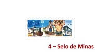 4 – Selo de Minas
 
