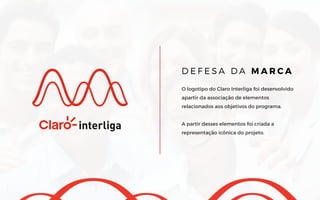 O logotipo do Claro Interliga foi desenvolvido
apartir da associação de elementos
relacionados aos objetivos do programa.
A partir desses elementos foi criada a
representação icônica do projeto.
D E F E S A D A M A R C A
 