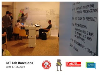 IoT Lab Barcelona
June 17-18, 2014
 