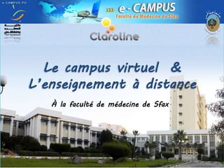 Le campus virtuel &
L’enseignement à distance
À la faculté de médecine de Sfax
 