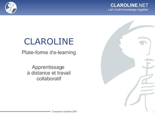 CLAROLINE Plate-forme d’e-learning Apprentissage  à distance et travail collaboratif 