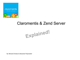 Claromentis & Zend Server 
By: Michael Christian & Alexander Polyanskikh 
 