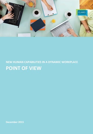 1|	
  	
  
NEW	
  HUMAN	
  CAPABILITIES	
  IN	
  A	
  DYNAMIC	
  WORKPLACE	
  
POINT	
  OF	
  VIEW	
  
December	
  2015	
  
 
