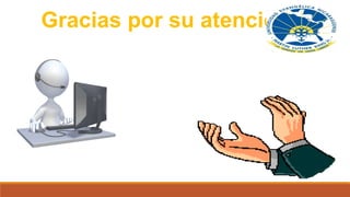 Gracias por su atención
 