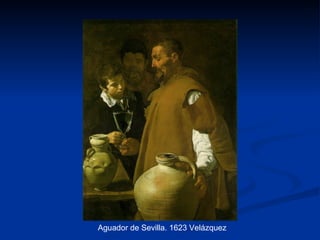 Aguador de Sevilla. 1623 Velázquez
 