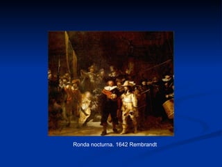 Ronda nocturna. 1642 Rembrandt
 